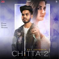 Chitta 2 Nav Dolorain mp3 song ringtone, Chitta 2 Nav Dolorain Ringtone Download - DjPunjab.Com.Mx