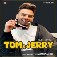 Tom And Jerry Sukh Lotey mp3 song ringtone, Tom And Jerry Sukh Lotey Ringtone Download - DjPunjab.Com.Mx