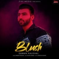 Blush Daman Kaushal mp3 song ringtone, Blush Daman Kaushal Ringtone Download - DjPunjab.Com.Mx