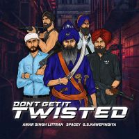 Dont Get It Twisted Amar Singh Littran mp3 song ringtone, Dont Get It Twisted Amar Singh Littran Ringtone Download - DjPunjab.Com.Mx