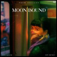 Moon Bound Prem Dhillon mp3 song ringtone, Moon Bound Prem Dhillon Ringtone Download - DjPunjab.Com.Mx