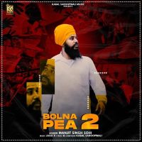 Bolna Pea 2 Manjit Singh Sohi mp3 song ringtone, Bolna Pea Manjit Singh Sohi Ringtone Download - DjPunjab.Com.Mx