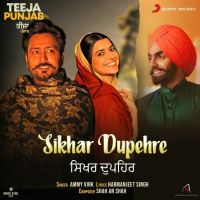 Sikhar Dupehre (Teeja Punjab) Ammy Virk mp3 song ringtone, Sikhar Dupehre (Teeja Punjab) Ammy Virk Ringtone Download - DjPunjab.Com.Mx
