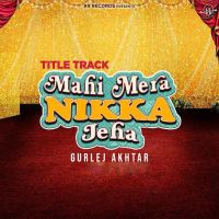 Mahi Mera Nikka Jeha Title Track Gurlej Akhtar mp3 song ringtone, Mahi Mera Nikka Jeha Title Track Gurlej Akhtar Ringtone Download - DjPunjab.Com.Mx
