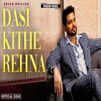 Dasi Kithe Rehna Arjan Dhillon mp3 song ringtone, Dasi Kithe Rehna Arjan Dhillon Ringtone Download - DjPunjab.Com.Mx