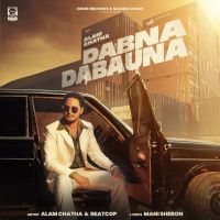 Dabna Dabauna Alam Chatha mp3 song ringtone, Dabna Dabauna Alam Chatha Ringtone Download - DjPunjab.Com.Mx