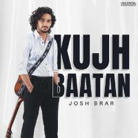 Kujh Baatan Josh Brar mp3 song ringtone, Kujh Baatan Josh Brar Ringtone Download - DjPunjab.Com.Mx