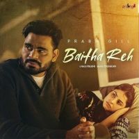 Baitha Reh Prabh Gill mp3 song ringtone, Baitha Reh Prabh Gill Ringtone Download - DjPunjab.Com.Mx