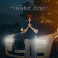 Thank God Jordan Sandhu mp3 song ringtone, Thank God Jordan Sandhu Ringtone Download - DjPunjab.Com.Mx