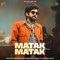 Matak Matak Masoom Sharma, Shiva Choudhary mp3 song ringtone, Matak Matak Masoom Sharma, Shiva Choudhary Ringtone Download - DjPunjab.Com.Mx