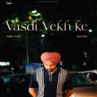 Vasdi Vekh Ke Satbir Aujla mp3 song ringtone, Vasdi Vekh Ke Satbir Aujla Ringtone Download - DjPunjab.Com.Mx