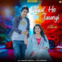 Pagal Ho Jaungi Harjeet Deewana, Jyoti Goswami mp3 song ringtone, Pagal Ho Jaungi Harjeet Deewana, Jyoti Goswami Ringtone Download - DjPunjab.Com.Mx