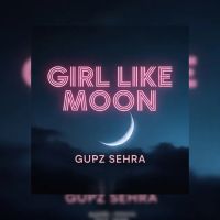 Girl Like Moon Gupz Sehra mp3 song ringtone, Girl Like Moon Gupz Sehra Ringtone Download - DjPunjab.Com.Mx