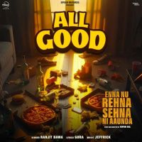 All Good (From Enna Nu Rehna Sehna Ni Aaunda) Ranjit Bawa mp3 song ringtone, All Good (From Enna Nu Rehna Sehna Ni Aaunda) Ranjit Bawa Ringtone Download - DjPunjab.Com.Mx