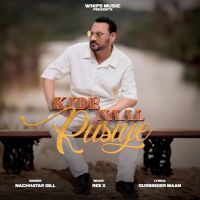 Kide Naal Rusiye Nachhatar Gill mp3 song ringtone, Kide Naal Rusiye Nachhatar Gill Ringtone Download - DjPunjab.Com.Mx