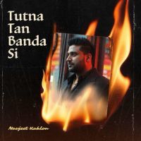 Tutna Tan Banda Si Navjeet Kahlon mp3 song ringtone, Tutna Tan Banda Si Navjeet Kahlon Ringtone Download - DjPunjab.Com.Mx